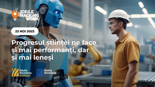Ideile Hacking Work 022. Progresul științei ne face și mai performanți, dar și mai leneși