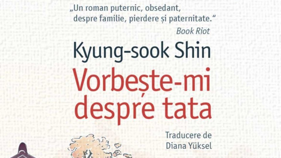 Lecturile orașului: „Vorbește-mi despre tata” de Kyung-sook Shin | PODCAST