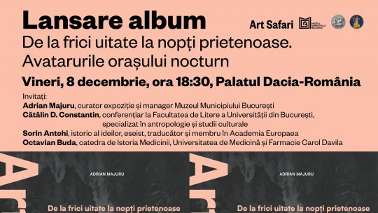Art Safari și Muzeul Municipiului București lansează albumul expoziției  „De la frici uitate, la nopți prietenoase. Avatarurile orașului nocturn”