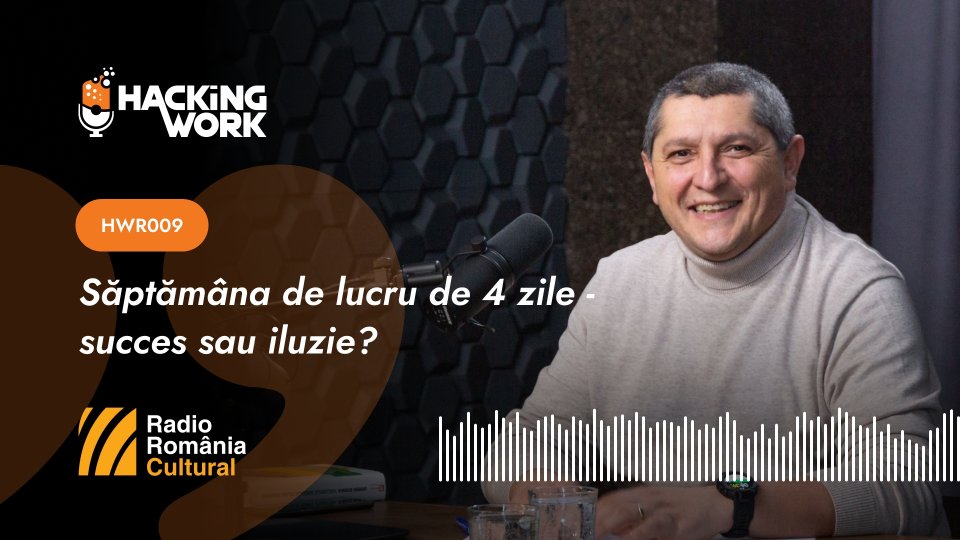 Hacking Work 009. Săptămâna de lucru de 4 zile - succes sau iluzie?