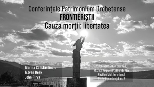 Conferință despre fenomenul frontierist din anii comunismului, la Muzeul Regiunii Porțile de Fier din Drobeta Turnu Severin