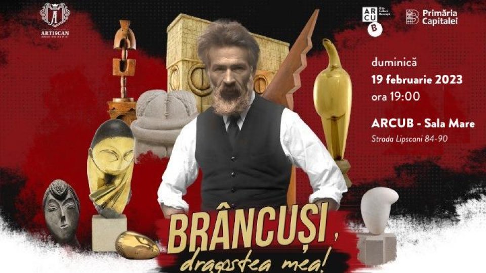 „Brâncuși, Dragostea mea!”, Un One woman show despre celebrele iubiri ale lui Constantin Brâncuși, pe 19 februarie,la Arcub