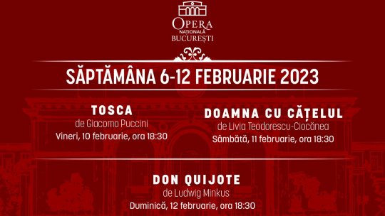 „Tosca”, „Doamna cu cățelul” și „Don Quijote”, pe scena Operei Naționale București