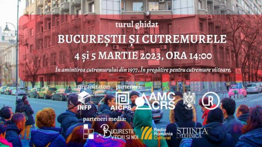 Turul ghidat "Bucureștii și Cutremurele", pe 4 și 5 martie 2023