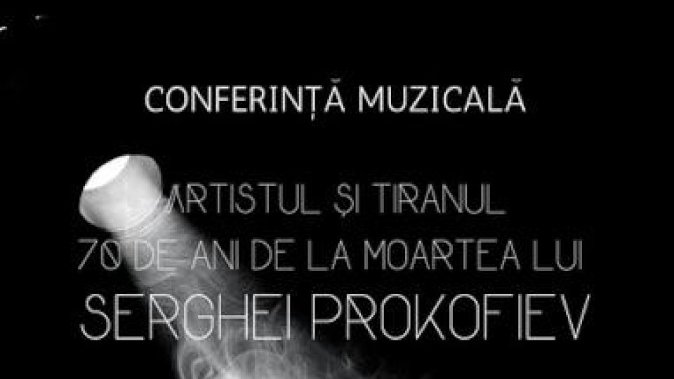 Artistul și Tiranul - Conferință muzicală la UBB Despre Serghei Prokofiev, artistul născut la Donețk, care a murit la Moscova aproape în același timp cu Stalin