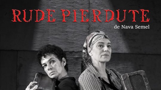 RUDE PIERDUTE de Nava Semel / PREMIERĂ Co-producție cu Teatrul de Artă Deva astăzi, 3 martie & Sâmbătă, 4 martie, de la ora 19.00, la Teatrul Evreiesc de Stat