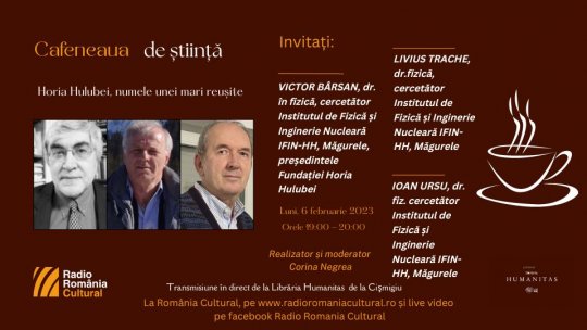 Cafeneaua de știință - Horia Hulubei, numele unei mari reușite