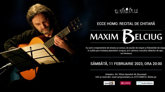 ECCE HOMO. Recital de chitară cu Maxim Belciug. Primul concert din 2023 la Unteatru