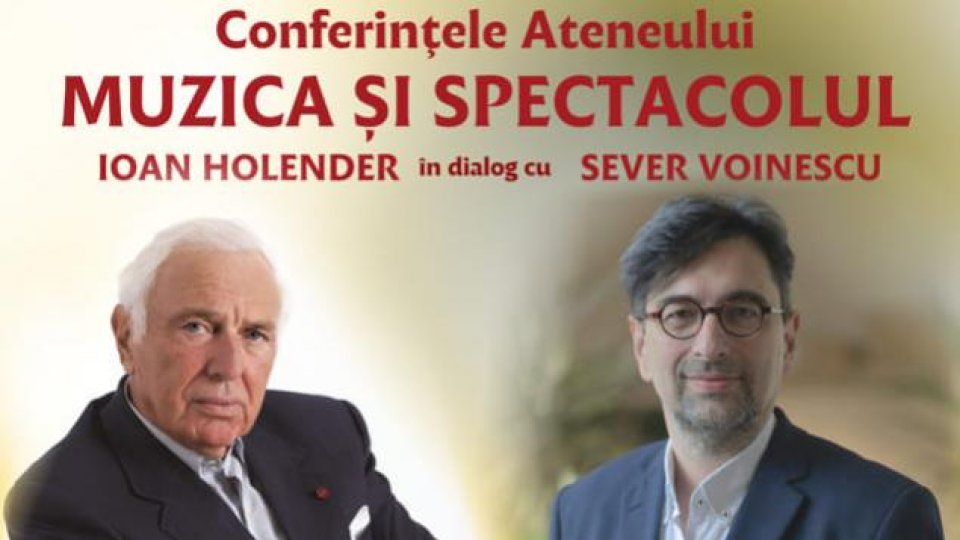 Conferinţele Ateneului:  Ioan Holender  în dialog cu Sever Voinescu despre muzică şi spectacol