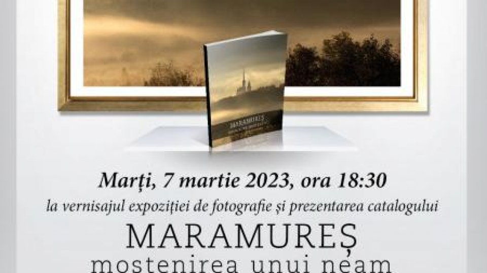 ”Maramureș, moștenirea unui neam”