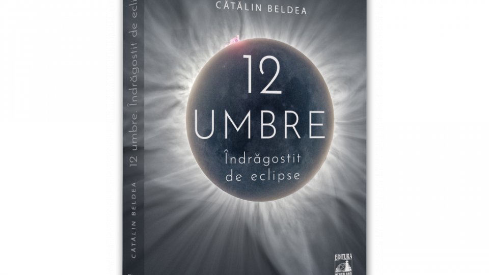 Lecturile orașului: "12 umbre. Îndrăgostit de eclipse", de Cătălin Beldea (editura Neverland)