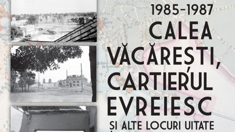 1985-1987 – Calea Văcărești, Cartierul evreiesc și alte locuri uitate – Aduceri aminte