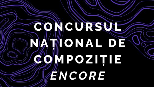 S-a lansat concursul național de compoziție ENCORE, dedicat tinerilor compozitori 