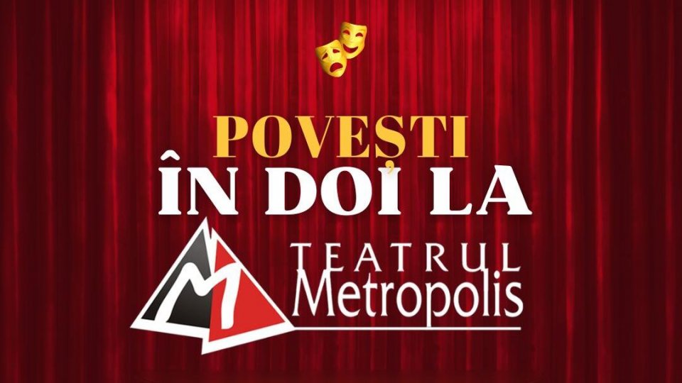 Trăiește “Povești în doi”, la Teatrul Metropolis!”