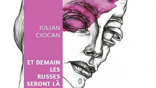 Romanul ”Iar dimineața vor veni rușii” de Iulian Ciocan a apărut în Franța