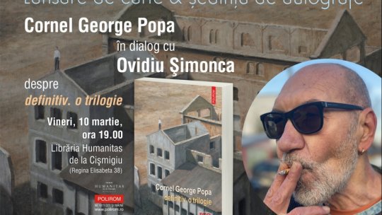 Cornel George Popa în dialog cu Ovidiu Șimonca pornind de la volumul definitiv. o trilogie