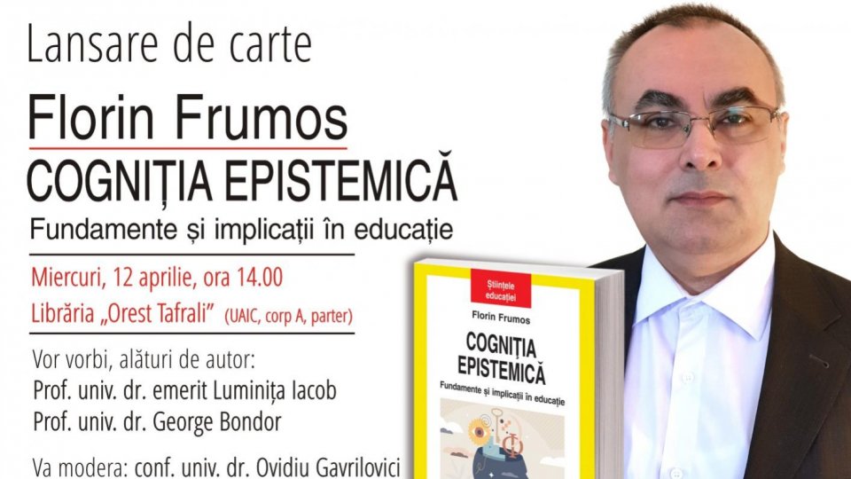 Lansare de carte la Librăria „Orest Tafrali”: Florin Frumos, Cogniţia epistemică
