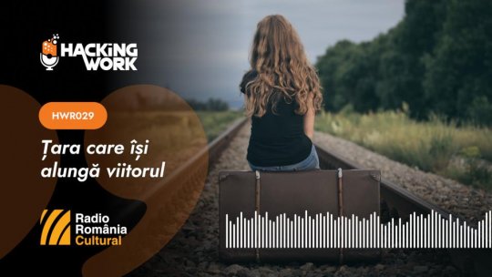Hacking Work 029. Țara care își alungă viitorul