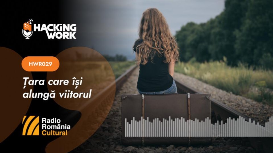 Hacking Work 029. Țara care își alungă viitorul
