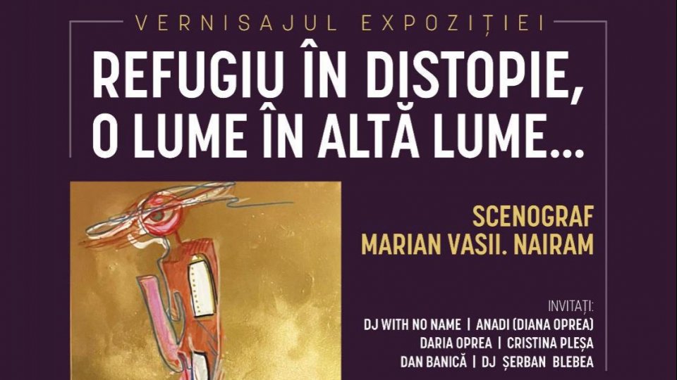 Vernisajul expoziției Refugiu în distopie, O lume în altă lume…, astăzi, 24 aprilie, la Opera Națională București