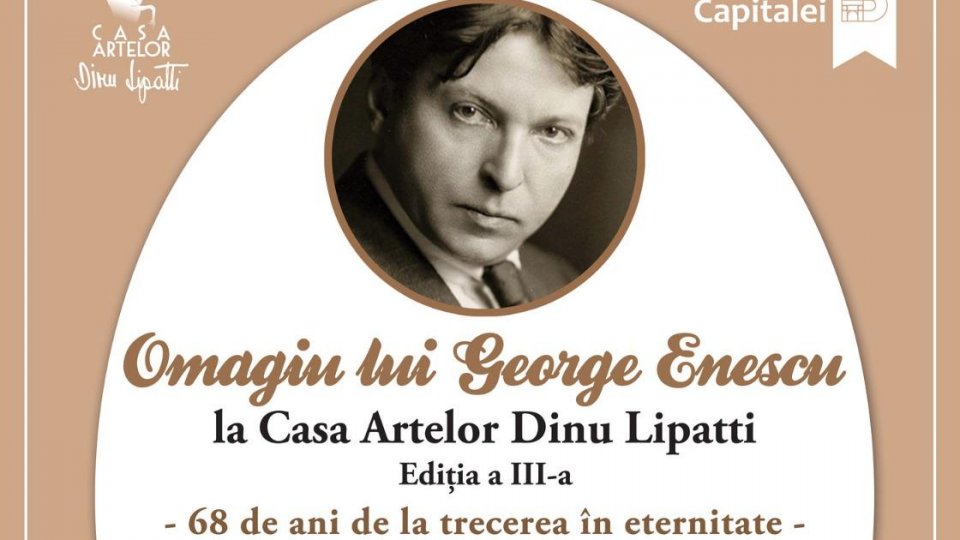Omagiu lui George Enescu la Casa Artelor Dinu Lipatti  -  68 de ani de la trecerea în eternitate
