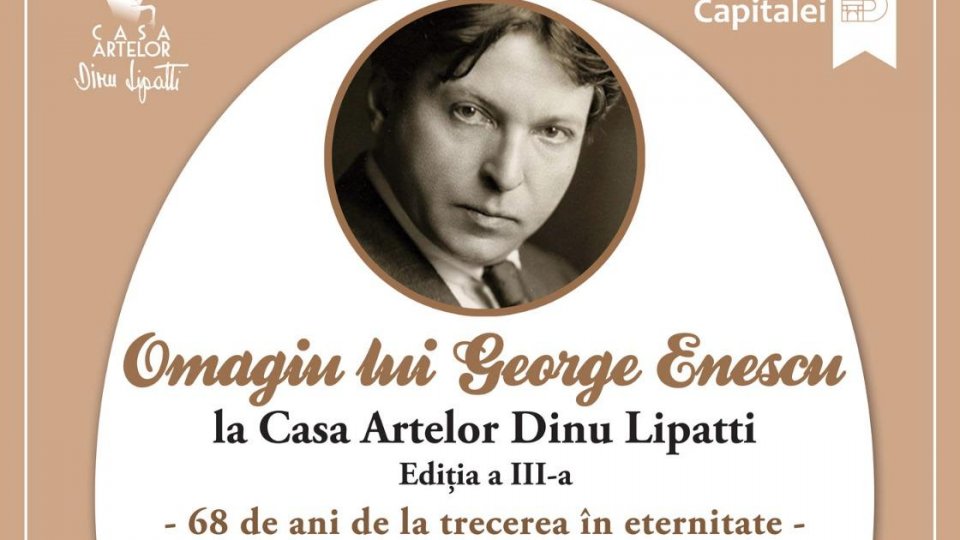 Omagiu lui George Enescu la Casa Artelor Dinu Lipatti - 68 de ani de la trecerea în eternitate