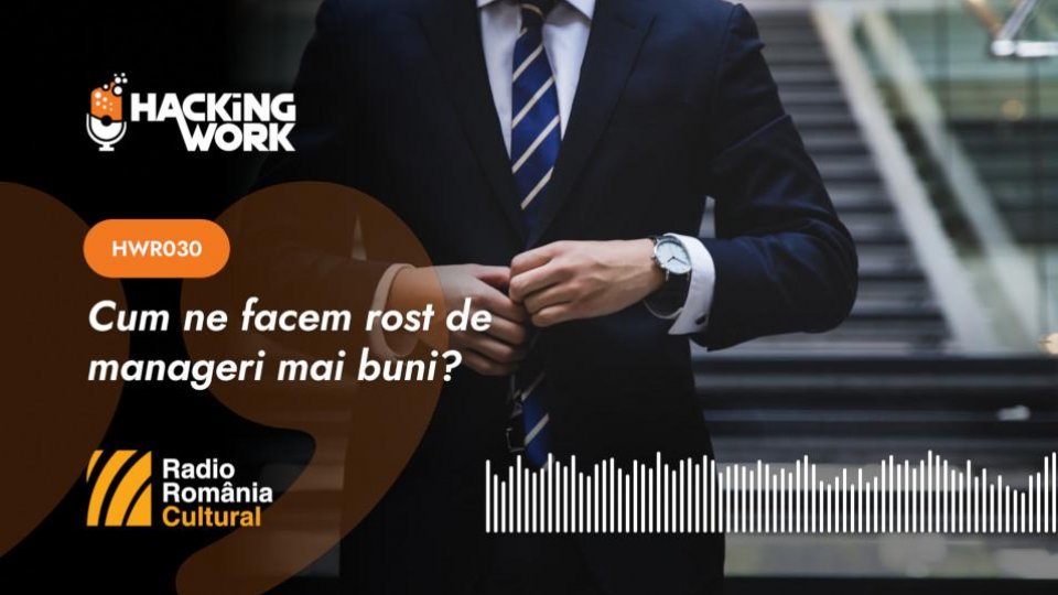 Hacking Work 030.Cum ne facem rost de manageri mai buni?