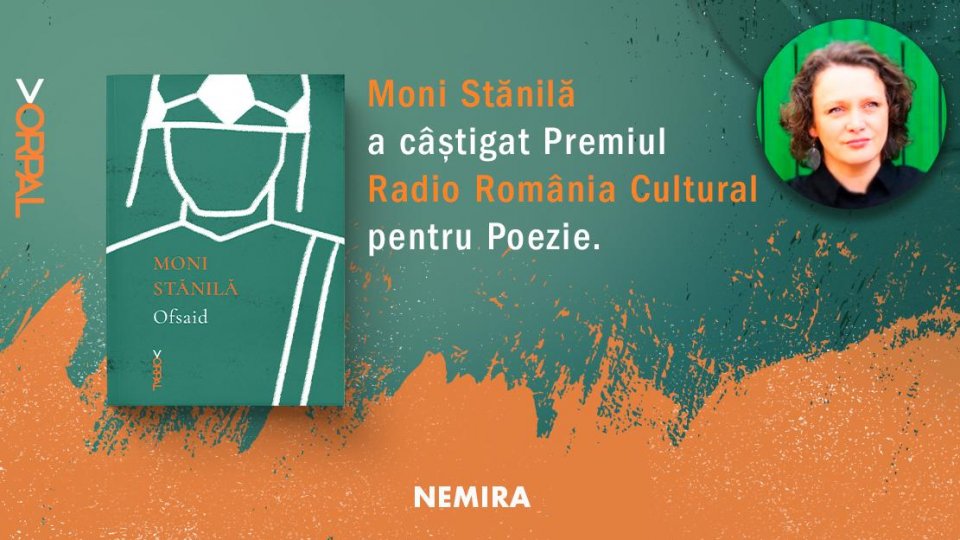 Moni Stănilă a câștigat Premiul Radio România Cultural pentru Poezie cu volumul Ofsaid, colecția Vorpal, editura Nemira