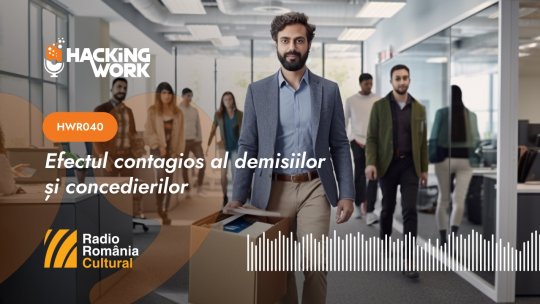 Hacking Work 040. Efectul contagios al demisiilor și concedierilor