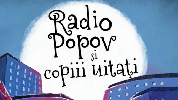 Lecturile orașului: Radio Popov şi copiii uitaţi de Anja Portin (Humanitas Junior)- 6 iunie 2023