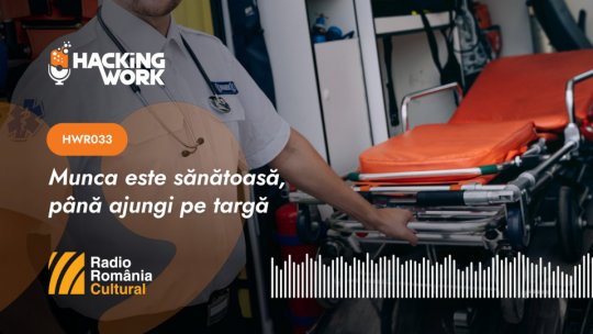 Hacking Work 033.Munca este sănătoasă, până ajungi pe targă