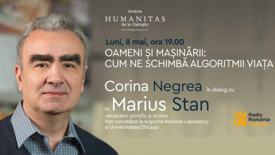 Astăzi, 8 mai, ora 19:00 la Librăria Humanitas - Oameni și mașinării: Cum ne schimbă algoritmii viața. Corina Negrea în dialog cu Dr. Marius Stan