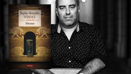 Timpul prezent în literatură - Bogdan-Alexandru Stănescu: „Romanul «Abraxas» urmează o structură a tragediei antice”