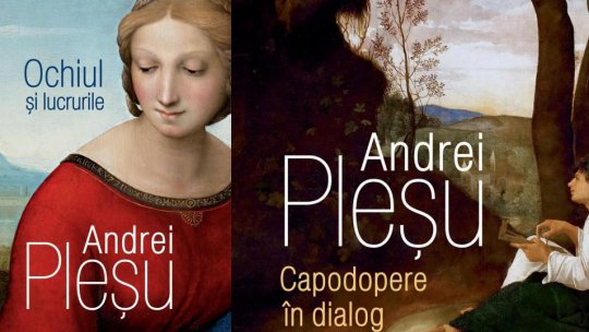 Ochiul și lucrurile și Capodopere în dialog de ANDREI PLEȘU