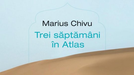 “Trei săptămâni în Atlas” cu Marius Chivu