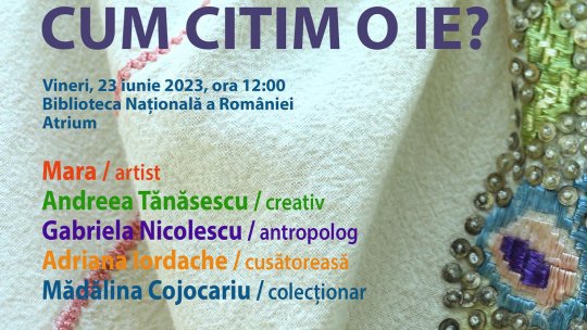 Cum citim o ie? Dezbatere cu ocazia Zilei Universale a Iei - 23 iunie 2023, ora 12 Atrium, Bulevardul Unirii, 22