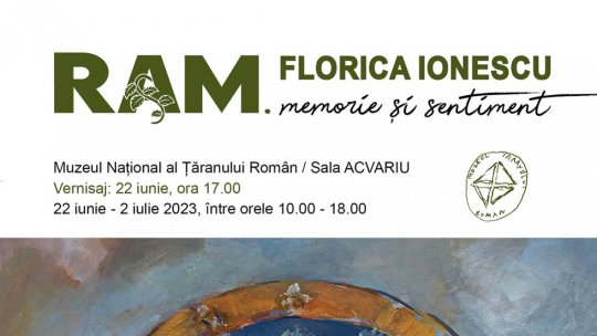 Expoziția „RAM. memorie si sentiment” la Muzeul Național al Țăranului Român, 22 iunie - 2 iulie 2023