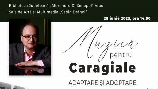 Conferința „Muzică pentru Caragiale. Adaptare şi adoptare”