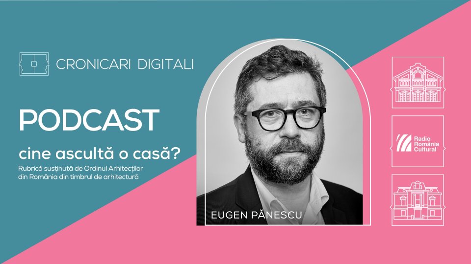 Arh. Eugen Pănescu, în podcastul Cronicari Digitali: „Siguranța chiar și calitatea sunt cuprinse în chestiuni legiferate”/ „Sărăcia e cel mai bun prieten al patrimoniului, în România”