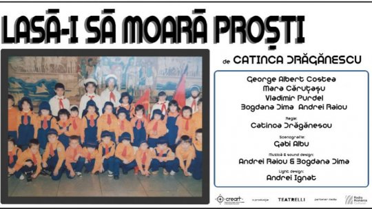 Nouă premieră la Teatrelli – „Lasă-i să moară proşti”, un spectacol scris şi regizat de Catinca Drăgănescu despre măcinările identitare şi politice ale generaţiei milenialilor