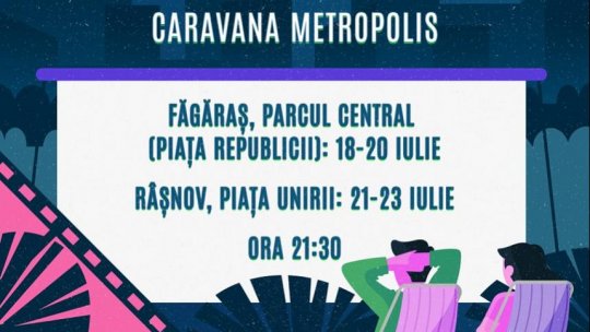 Caravana Metropolis - cinema în aer liber ajunge la Făgăraș și Râșnov,  între 18 – 23  iulie