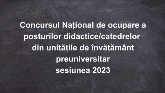 Începe concursul național pentru ocuparea posturilor din învățământul preuniversitar - sesiunea 2023