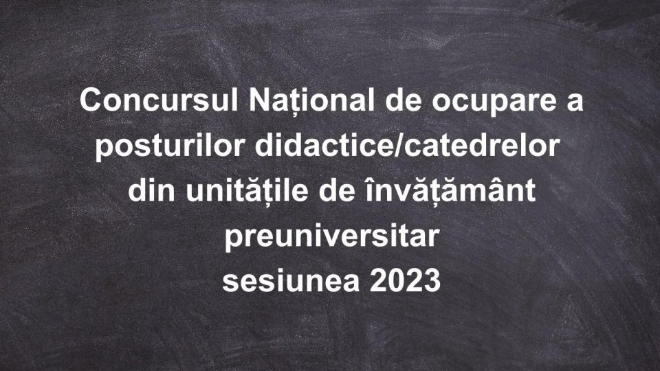 Începe concursul național pentru ocuparea posturilor din învățământul preuniversitar - sesiunea 2023