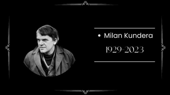 Scriitorul Milan Kundera, autorul romanului ''Insuportabila uşurătate a fiinţei'', a murit la 94 de ani