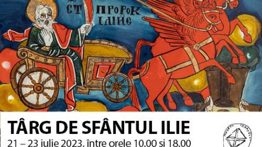 TÂRG DE SFÂNTUL ILIE  21 – 23 iulie 2023, între orele 10.00 și 18.00 - Muzeul Național al Țăranului Român