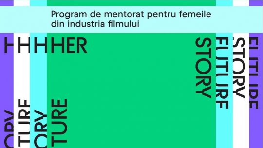O oportunitate unică pentru tinerele profesioniste din România - "Her Story, Her Future – Program de mentorat pentru femeile din industria filmului"