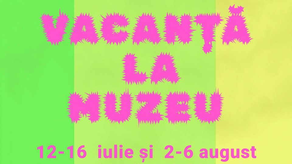 Vacanța la Muzeu! – ediția a II-a