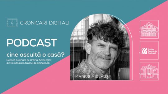 Arh. Marius Miclăuș, în podcastul Cronicari Digitali: „Când lucrezi pe o casă care are 300 de ani ai parcă altă raportare la timp”