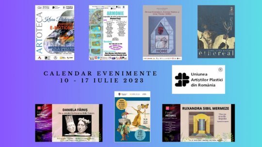 Uniunea Artiștilor Plastici din România propune noi evenimente din lumea artelor vizuale, care vor avea loc în perioada 10 - 17 iulie
