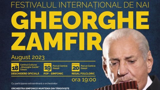 Festivalul Internațional de Nai “Gheorghe Zamfir” își deschide porțile la Gaești, în perioada 18-20 august 2023